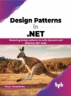 Design Patterns in .NET : Mastering design patterns to write dynamic and effective .NET Code - Book