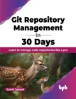 Git Repository Management in 30 Days : Learn to manage code repositories like a pro - Book