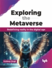 Exploring the Metaverse : Redefining reality in the digital age - Book