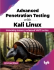 Advanced Penetration Testing with Kali Linux : Unlocking industry-oriented VAPT tactics - Book