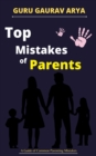 Top Mistakes of Parents : A Guide of Common Parenting Mistakes - eBook