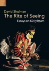 The Rite of Seeing : Essays on K&#363;&#7789;iy&#257;&#7789;&#7789;am - Book