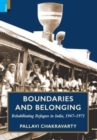 Boundaries and Belonging : Rehabilitating Refugees in India, 1947-1971 - Book