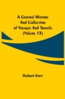 A General History and Collection of Voyages and Travels (Volume 13) - Book