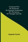 A General View of Positivism; Or, Summary exposition of the System of Thought and Life - Book