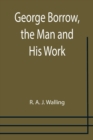 George Borrow, the Man and His Work - Book