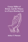 George Muller of Bristol, and His Witness to a Prayer-Hearing God - Book