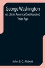 George Washington; or, Life in America One Hundred Years Ago - Book