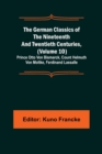 The German Classics of the Nineteenth and Twentieth Centuries, (Volume 10); Prince Otto Von Bismarck, Count Helmuth Von Moltke, Ferdinand Lassalle - Book