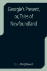 Georgie's Present, or, Tales of Newfoundland - Book