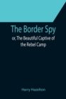 The Border Spy; or, The Beautiful Captive of the Rebel Camp - Book