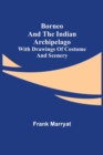 Borneo and the Indian Archipelago; with drawings of costume and scenery - Book