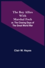 The Boy Allies with Marshal Foch; or, The Closing Days of the Great World War - Book