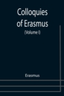 Colloquies of Erasmus (Volume I) - Book