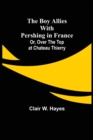 The Boy Allies with Pershing in France; Or, Over the Top at Chateau Thierry - Book