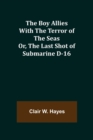 The Boy Allies with the Terror of the Seas; Or, The Last Shot of Submarine D-16 - Book