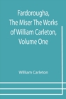 Fardorougha, The Miser The Works of William Carleton, Volume One - Book
