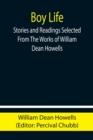 Boy Life; Stories and Readings Selected From The Works of William Dean Howells - Book