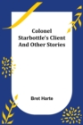 Colonel Starbottle's Client and Other Stories - Book