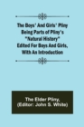 The Boys' and Girls' Pliny; Being parts of Pliny's Natural History edited for boys and girls, with an Introduction - Book