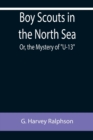 Boy Scouts in the North Sea; Or, the Mystery of U-13 - Book