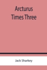 Arcturus Times Three - Book