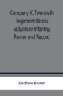 Company K, Twentieth Regiment Illinois Volunteer Infantry; Roster and Record - Book