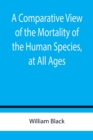 A Comparative View of the Mortality of the Human Species, at All Ages - Book