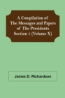 A Compilation of the Messages and Papers of the Presidents Section 1 (Volume X) - Book