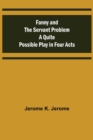 Fanny and the Servant Problem A Quite Possible Play in Four Acts - Book