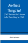 Are these Things So? (1740) The Great Man's Answer to Are These things So : (1740) - Book