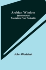 Arabian Wisdom : Selections and Translations from the Arabic - Book