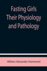 Fasting Girls Their Physiology and Pathology - Book