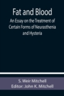 Fat and Blood An Essay on the Treatment of Certain Forms of Neurasthenia and Hysteria - Book