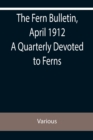 The Fern Bulletin, April 1912 A Quarterly Devoted to Ferns - Book