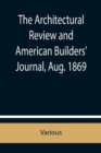 The Architectural Review and American Builders' Journal, Aug. 1869 - Book