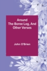 Around the Boree Log, and Other Verses - Book