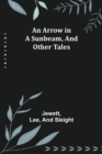 An Arrow in a Sunbeam, and Other Tales - Book