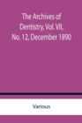The Archives of Dentistry, Vol. VII, No. 12, December 1890 - Book