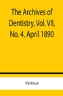 The Archives of Dentistry, Vol. VII, No. 4, April 1890 - Book