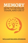 Memory : How To Develop, Train, And Use It - Book