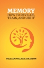 Memory : How To Develop, Train, And Use It - Book