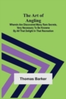 The Art of Angling; Wherein are discovered many rare secrets, very necessary to be knowne by all that delight in that recreation - Book