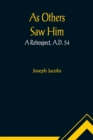 As Others Saw Him : A Retrospect, A.D. 54 - Book