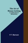 The Art of Money Getting; Or, Golden Rules for Making Money - Book