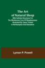 The Art of Natural Sleep; With definite directions for the wholesome cure of sleeplessness : illustrated by cases treated in Northampton and elsewhere - Book