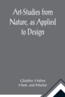 Art-Studies from Nature, as Applied to Design; For the use of architects, designers, and manufacturers - Book
