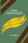 Assyria : Its Princes, Priests and People; By-Paths of Bible Knowledge VII - Book