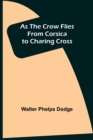 As the Crow Flies : From Corsica to Charing Cross - Book