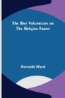 The Boy Volunteers on the Belgian Front - Book
